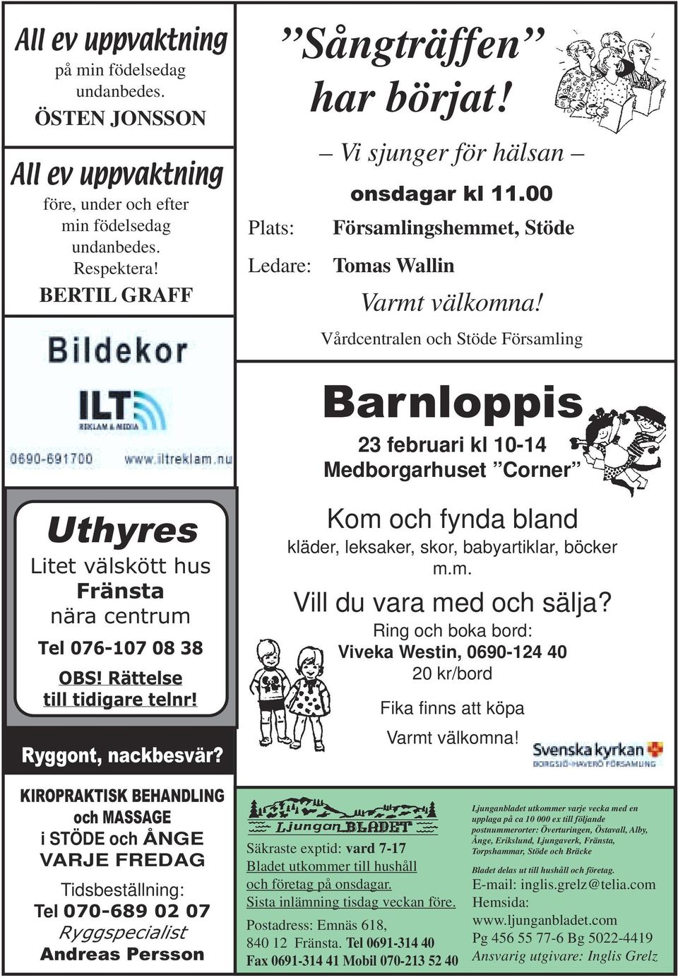 Vårdcentralen och Stöde Församling Barnloppis 23 februari kl 10-14 Medborgarhuset Corner Uthyres Litet välskött hus Fränsta nära centrum Tel 076-107 08 38 OBS! Rättelse till tidigare telnr!