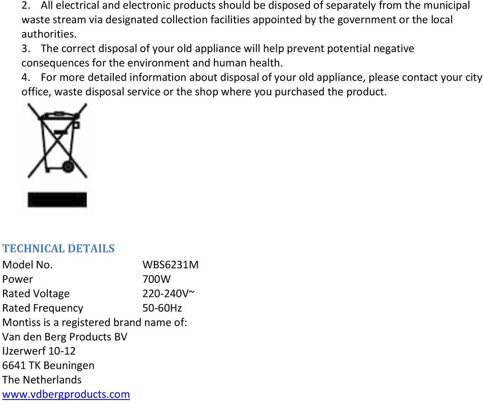 For more detailed information about disposal of your old appliance, please contact your city office, waste disposal service or the shop where you purchased the product.