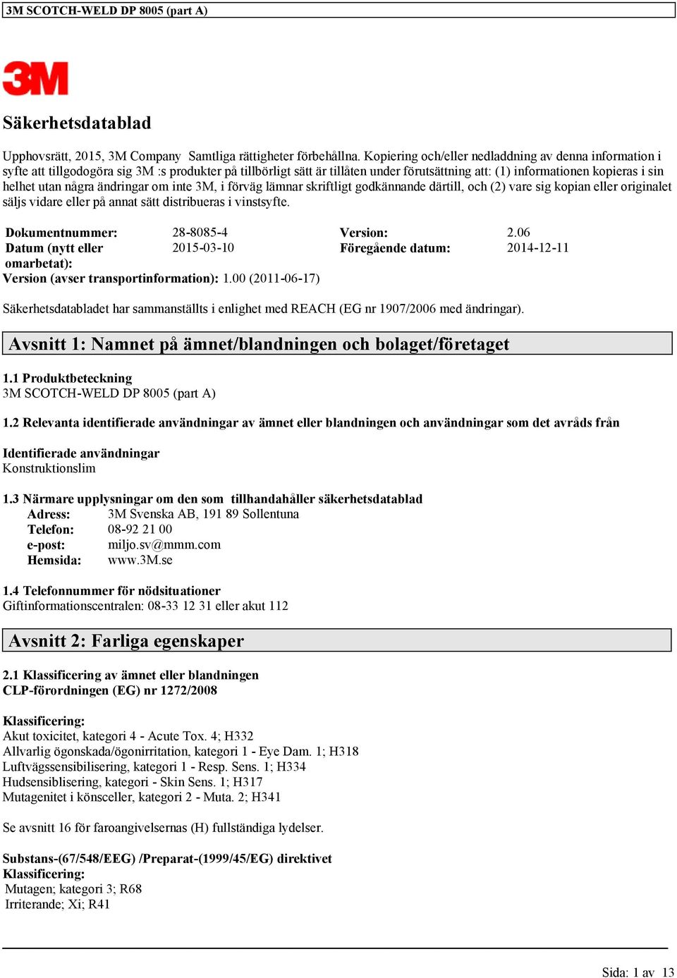 några ändringar om inte 3M, i förväg lämnar skriftligt godkännande därtill, och (2) vare sig kopian eller originalet säljs vidare eller på annat sätt distribueras i vinstsyfte.