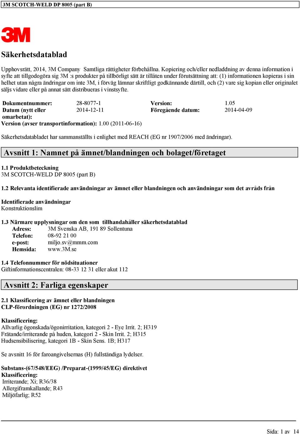 några ändringar om inte 3M, i förväg lämnar skriftligt godkännande därtill, och (2) vare sig kopian eller originalet säljs vidare eller på annat sätt distribueras i vinstsyfte.