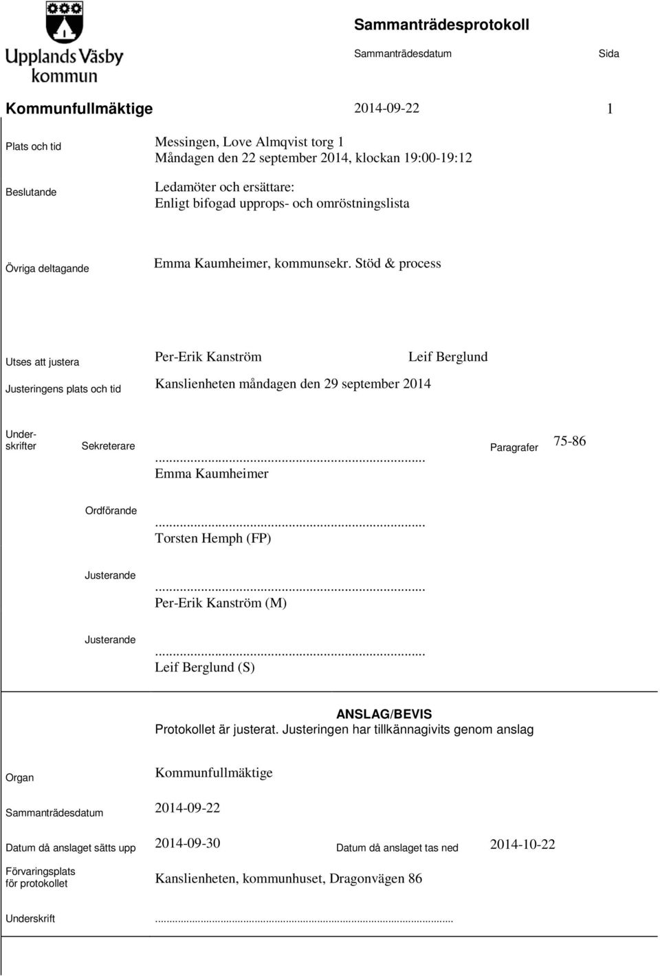 Stöd & process Utses att justera Per-Erik Kanström Leif Berglund Justeringens plats och tid Kanslienheten måndagen den 29 september 2014 Underskrifter Sekreterare.