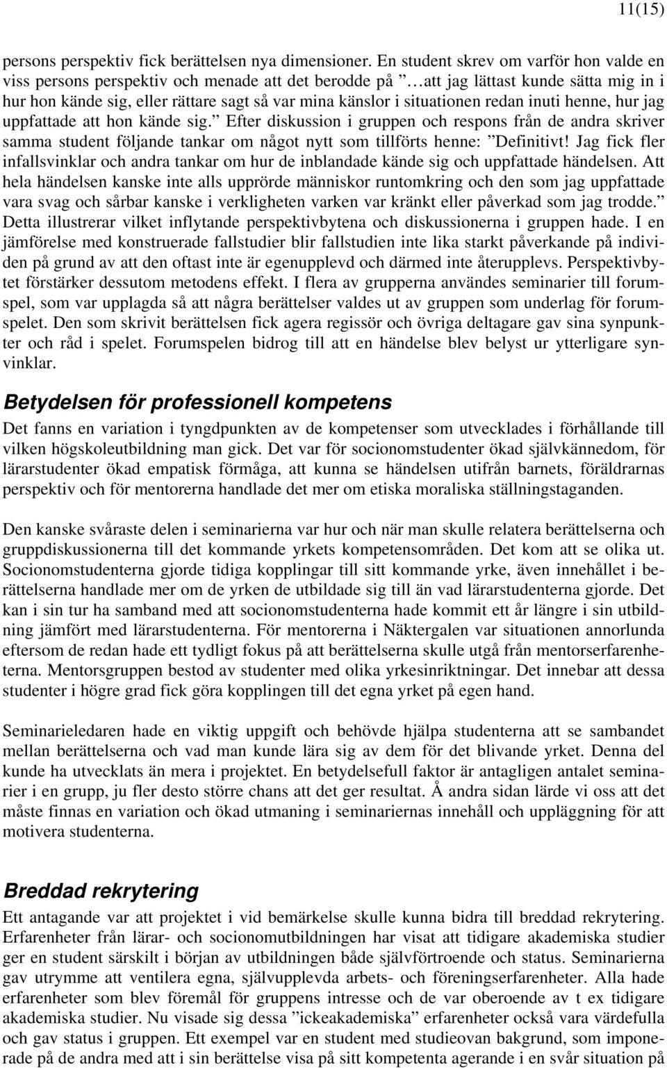 situationen redan inuti henne, hur jag uppfattade att hon kände sig.