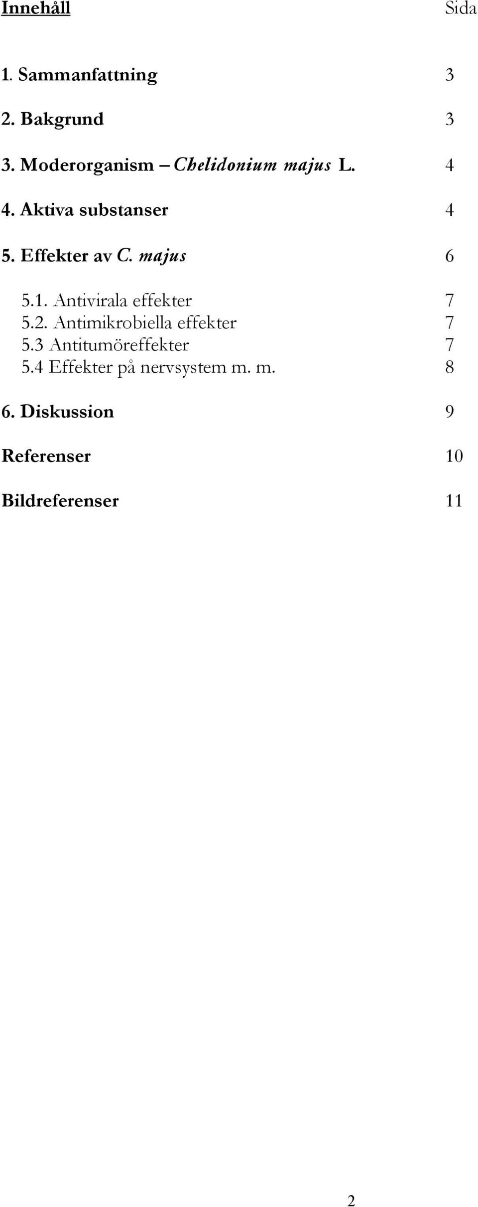 Effekter av C. majus 6 5.1. Antivirala effekter 7 5.2.