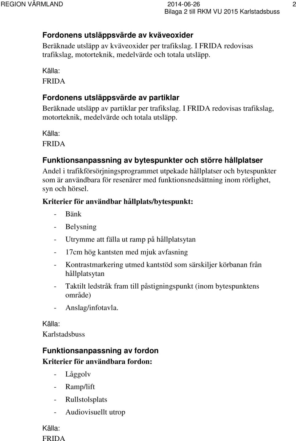 I FRIDA redovisas trafikslag, motorteknik, medelvärde och totala utsläpp.