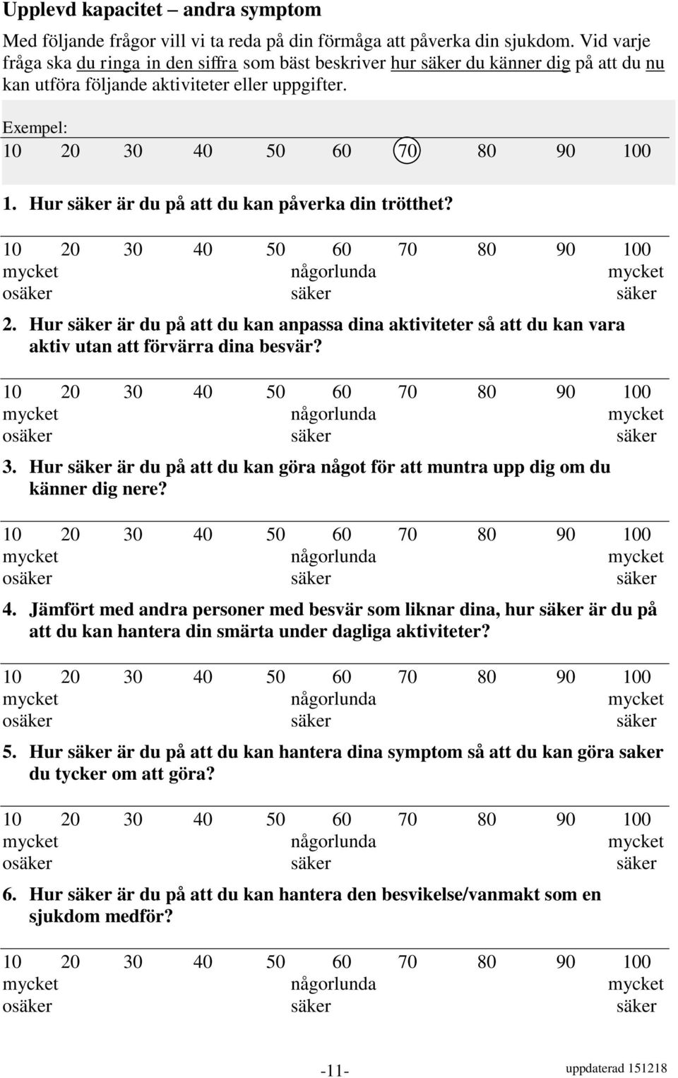 Hur säker är du på att du kan påverka din trötthet? 2. Hur säker är du på att du kan anpassa dina aktiviteter så att du kan vara aktiv utan att förvärra dina besvär? 3.