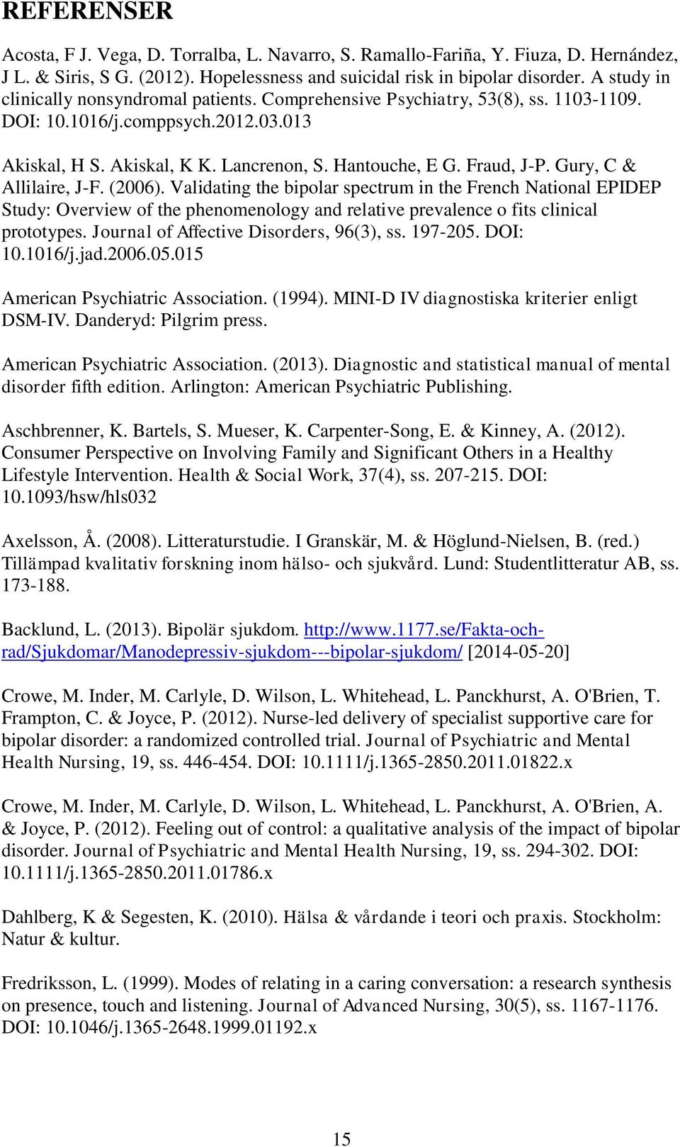 Gury, C & Allilaire, J-F. (2006). Validating the bipolar spectrum in the French National EPIDEP Study: Overview of the phenomenology and relative prevalence o fits clinical prototypes.