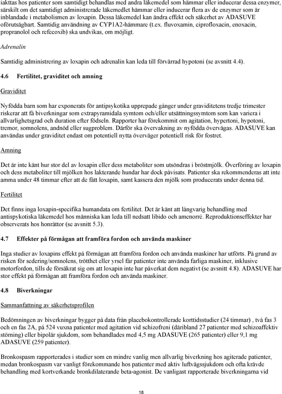 fluvoxamin, ciprofloxacin, enoxacin, propranolol och refecoxib) ska undvikas, om möjligt. Adrenalin Samtidig administrering av loxapin och adrenalin kan leda till förvärrad hypotoni (se avsnitt 4.4).