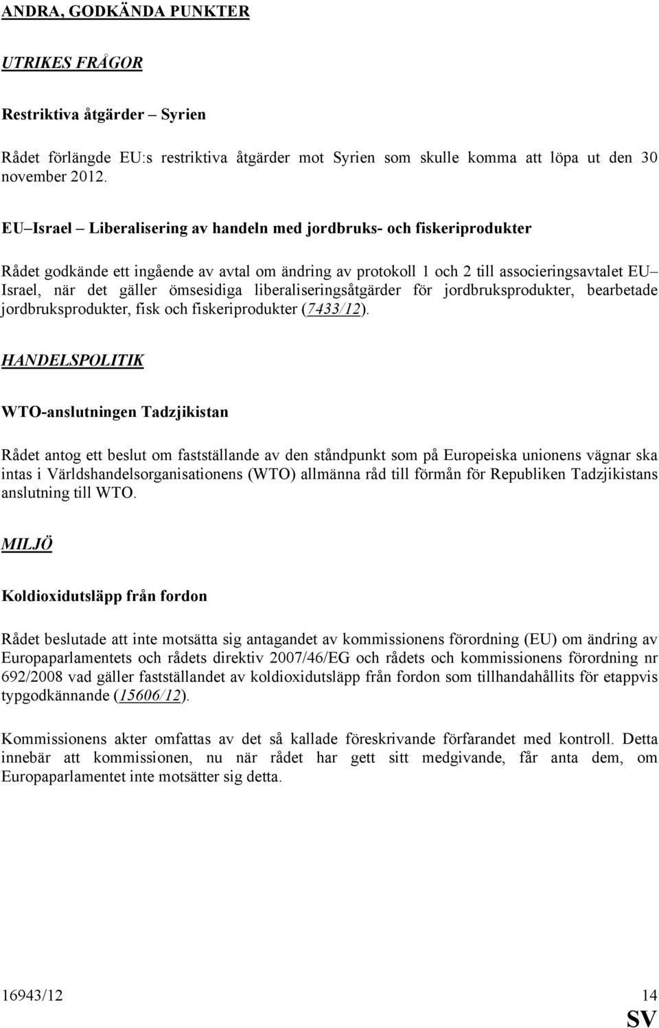 ömsesidiga liberaliseringsåtgärder för jordbruksprodukter, bearbetade jordbruksprodukter, fisk och fiskeriprodukter (7433/12).