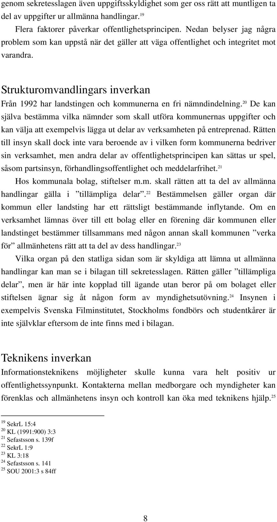 Strukturomvandlingars inverkan Från 1992 har landstingen och kommunerna en fri nämndindelning.