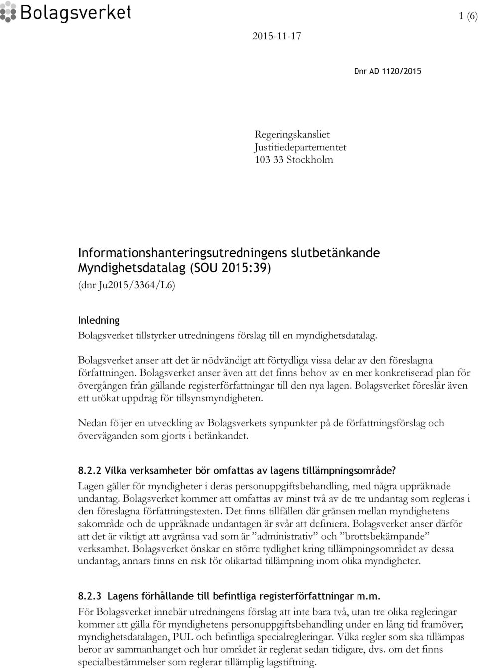 Bolagsverket anser även att det finns behov av en mer konkretiserad plan för övergången från gällande registerförfattningar till den nya lagen.