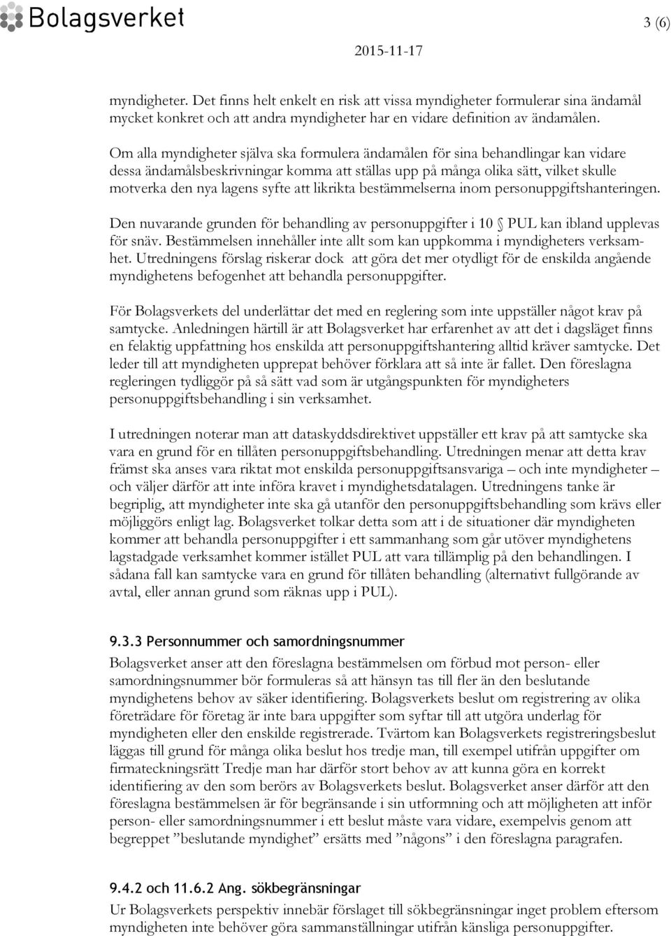 att likrikta bestämmelserna inom personuppgiftshanteringen. Den nuvarande grunden för behandling av personuppgifter i 10 PUL kan ibland upplevas för snäv.