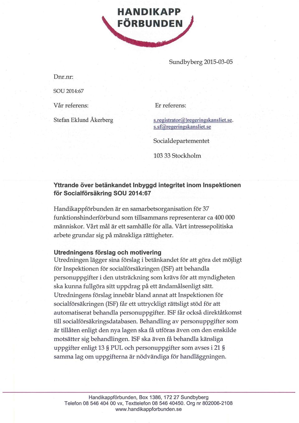 funktionshinderförbund som tillsammans representerar ca 400 000 människor. Vårt mål är ett samhälle för alla. Vårt intressepolitiska arbete grundar sig på mänskliga rättigheter.