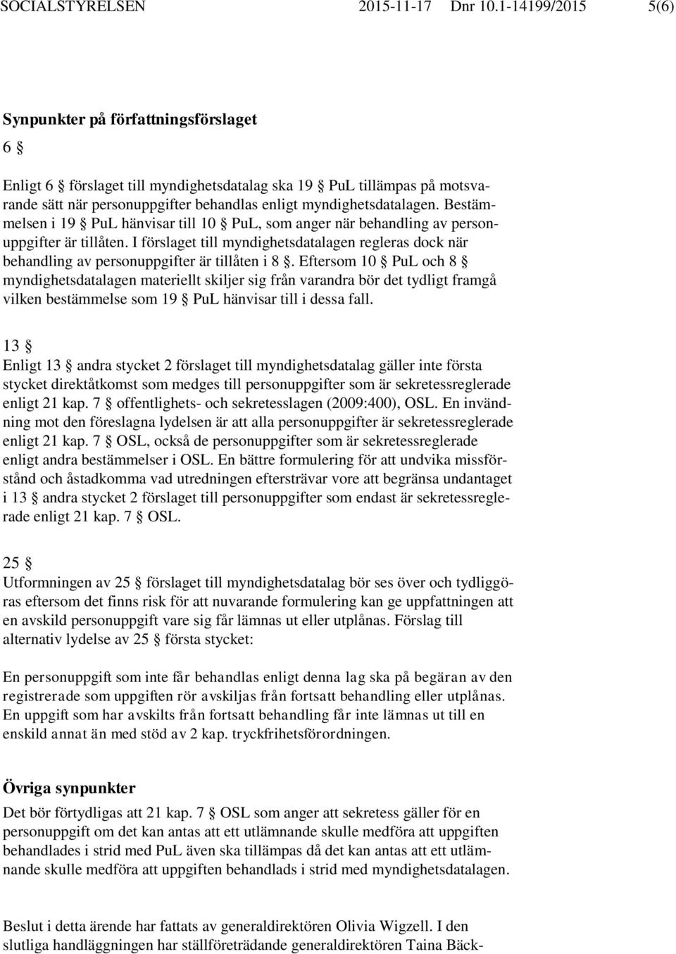 Bestämmelsen i 19 PuL hänvisar till 10 PuL, som anger när behandling av personuppgifter är tillåten.