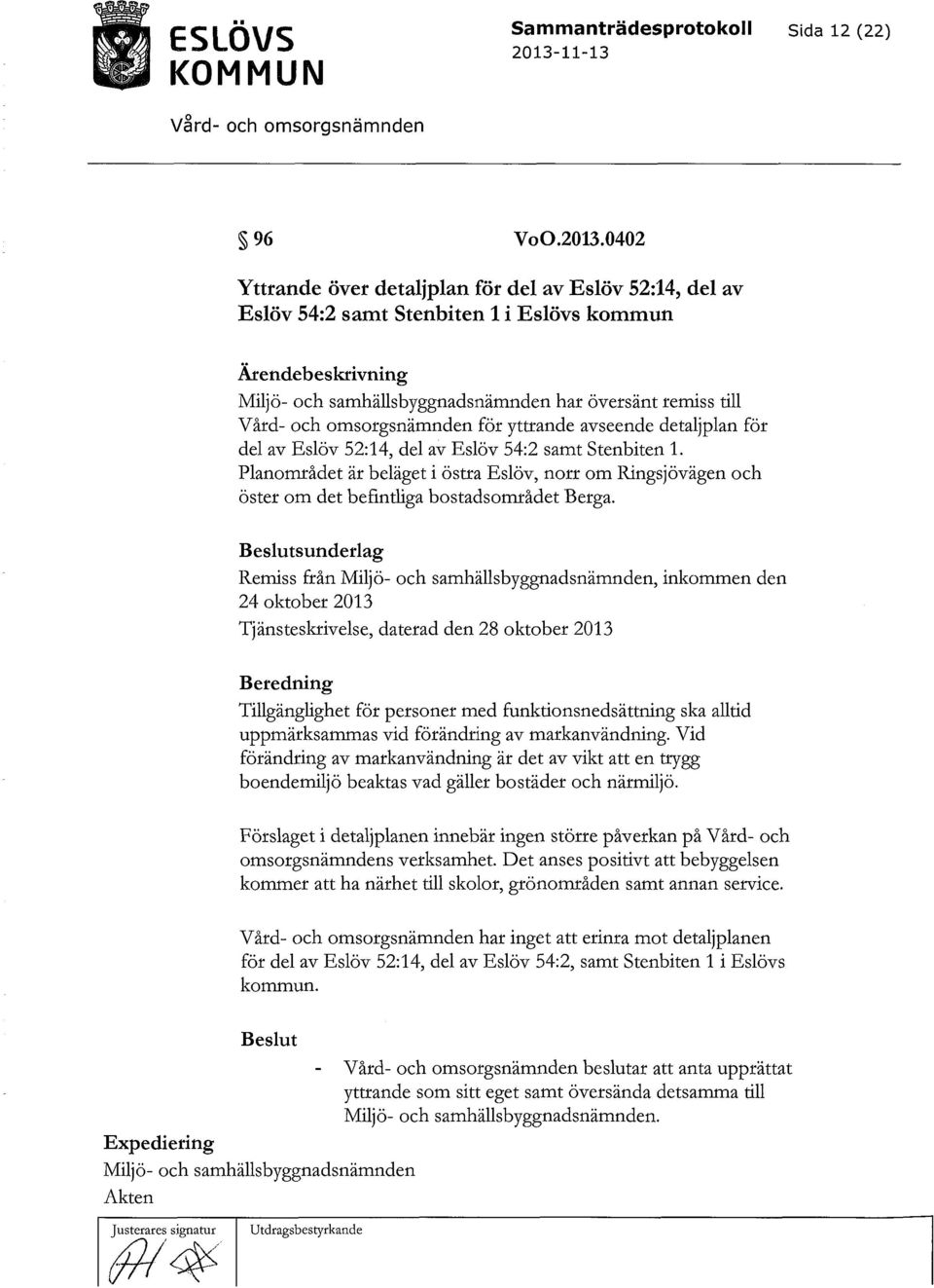 avseende detaljplan för del av Eslöv 52:14, del av Eslöv 54:2 samt Stenbiten 1. Planområdet är beläget i östra Eslöv, norr om Ringsjövägen och öster om det befintliga bostadsområdet Berga.