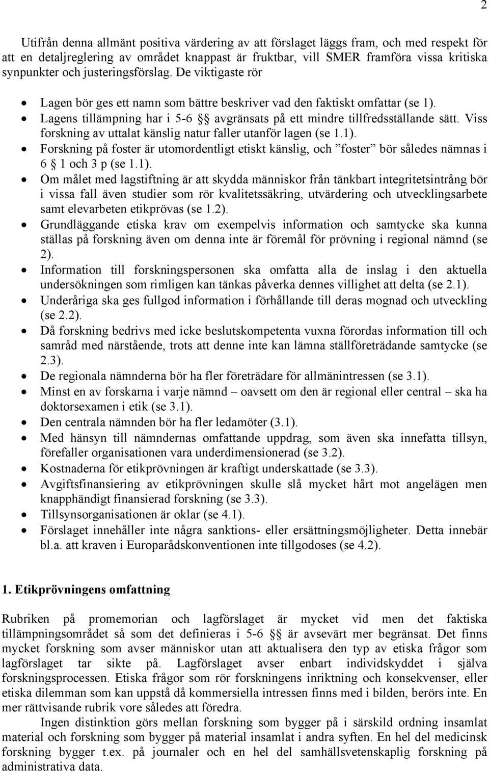 Viss forskning av uttalat känslig natur faller utanför lagen (se 1.1).