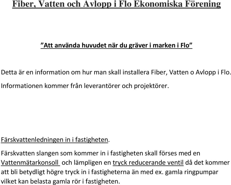 Färskvattenledningen in i fastigheten.