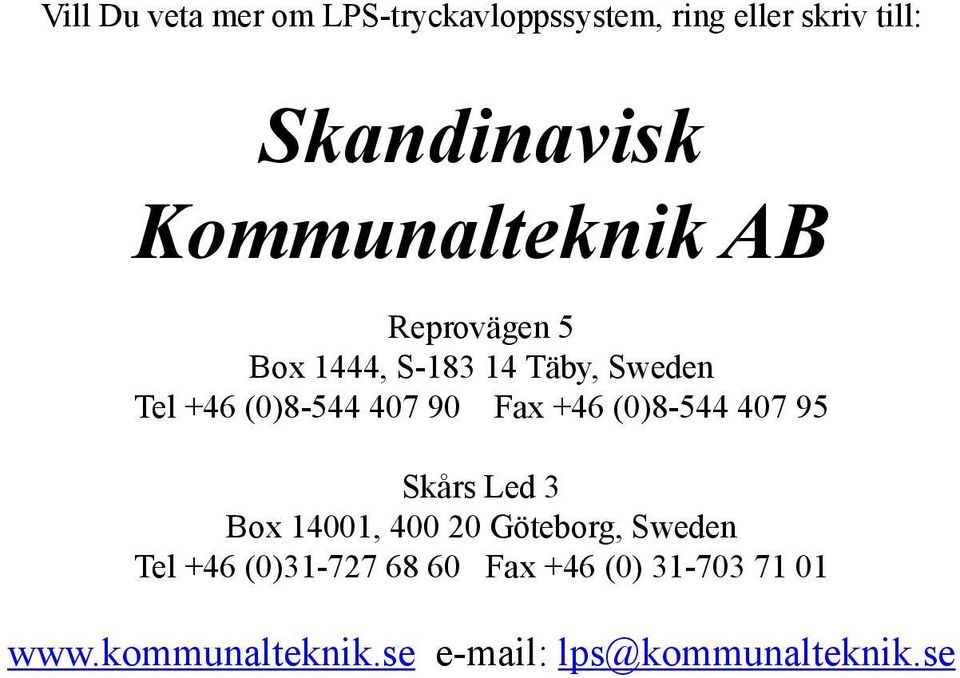 90 Fax +46 (0)8-544 407 95 Skårs Led 3 Box 400, 400 20 Göteborg, Sweden Tel +46