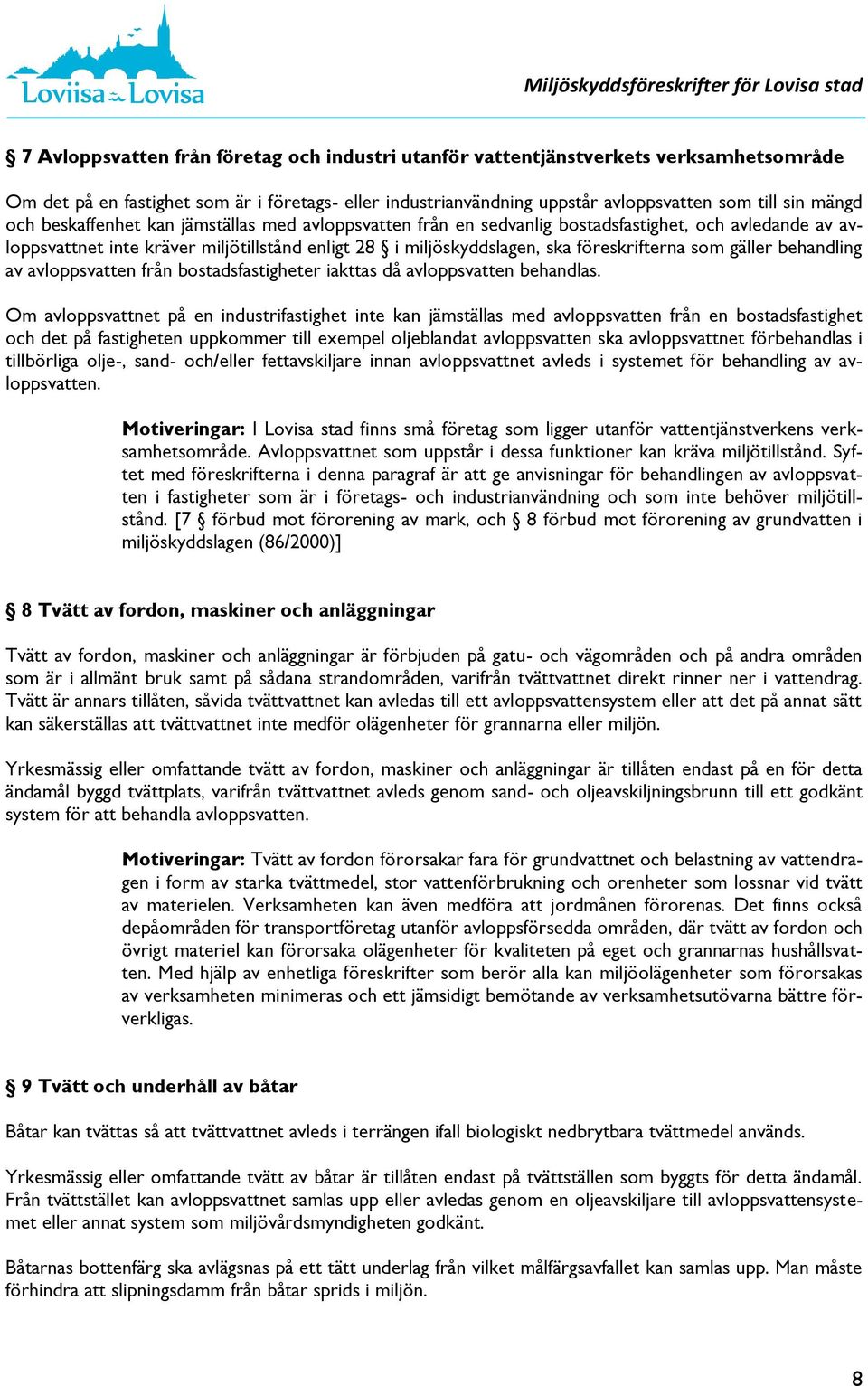 gäller behandling av avloppsvatten från bostadsfastigheter iakttas då avloppsvatten behandlas.