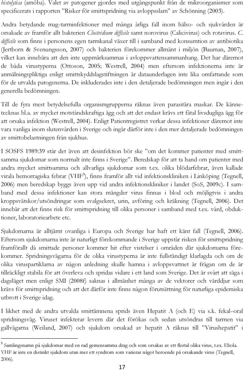 ostridium difficile samt norovirus (Calicivirus) och rotavirus. C.