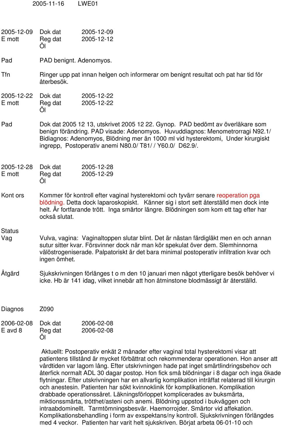 Gynop. PAD bedömt av överläkare som benign förändring. PAD visade: Adenomyos. Huvuddiagnos: Menometrorragi N92.