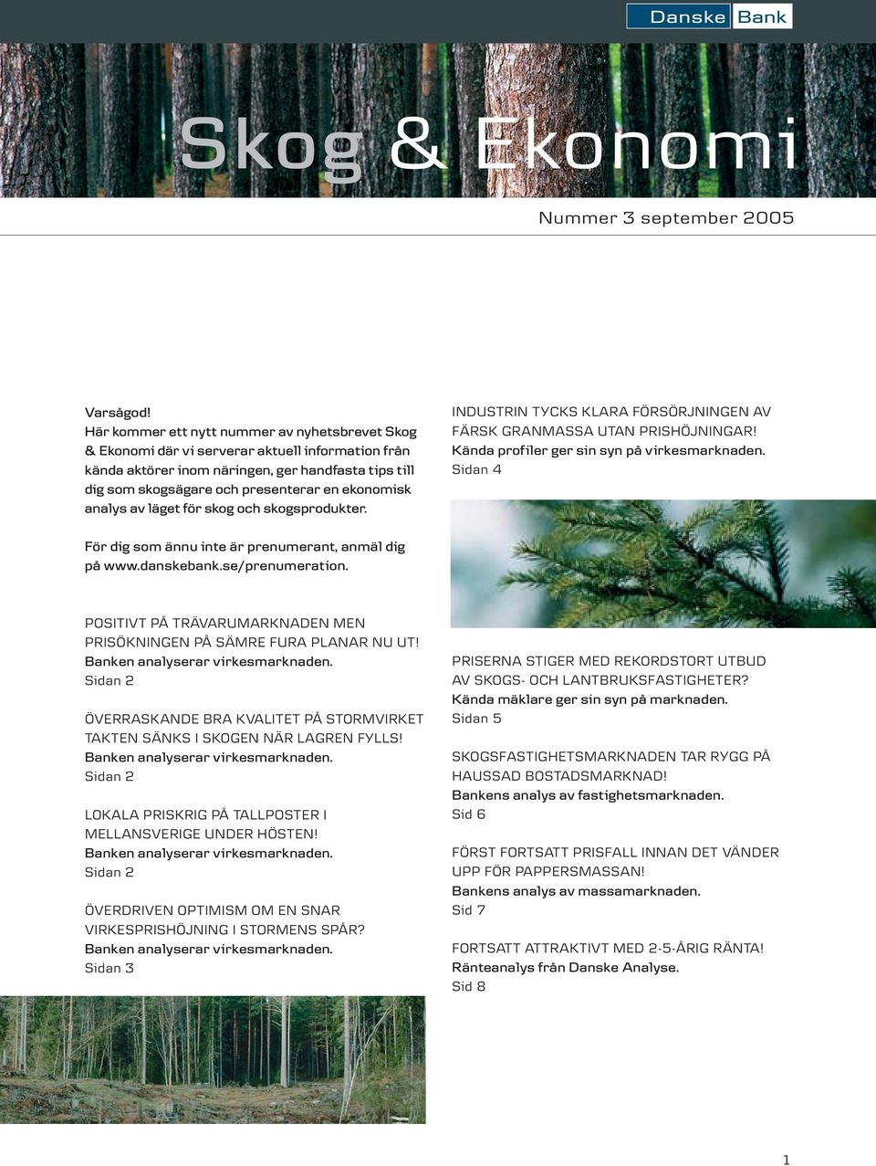 analys av läget för skog och skogsprodukter. INDUSTRIN TYCKS KLARA FÖRSÖRJNINGEN AV FÄRSK GRANMASSA UTAN PRISHÖJNINGAR! Kända profiler ger sin syn på virkesmarknaden.