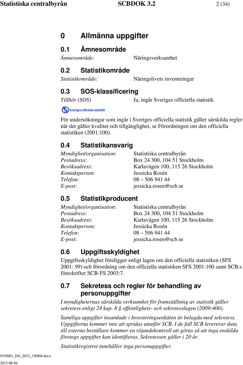 tillgänglighet, se Förordningen om den officiella statistiken (2001:100). 0.