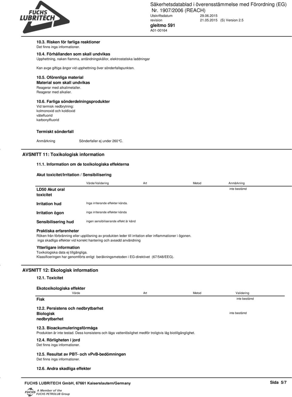 Oförenliga material Material som skall undvikas Reagerar med alkalimetaller. Reagerar med alkalier. 10.6.