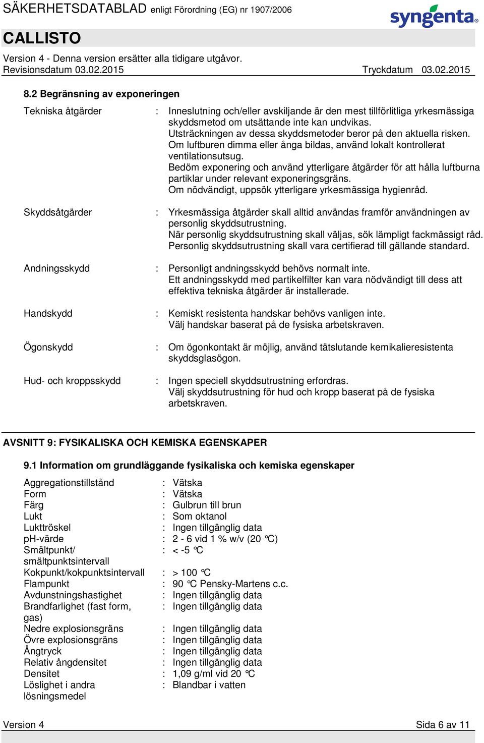 Bedöm exponering och använd ytterligare åtgärder för att hålla luftburna partiklar under relevant exponeringsgräns. Om nödvändigt, uppsök ytterligare yrkesmässiga hygienråd.