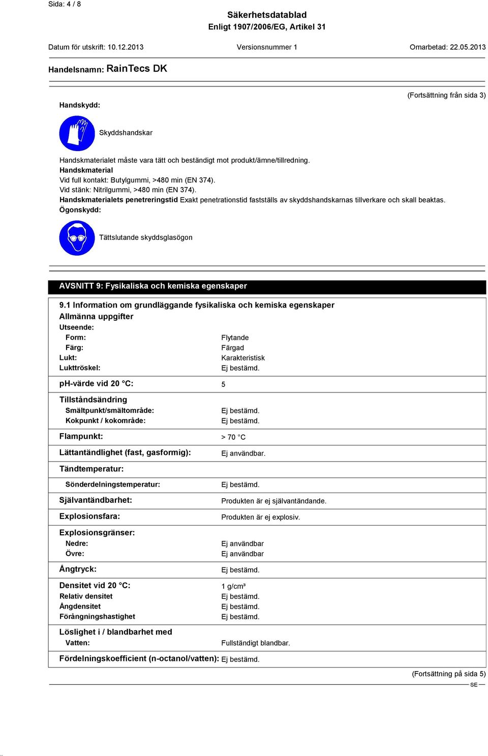 Handskmaterialets penetreringstid Exakt penetrationstid fastställs av skyddshandskarnas tillverkare och skall beaktas.