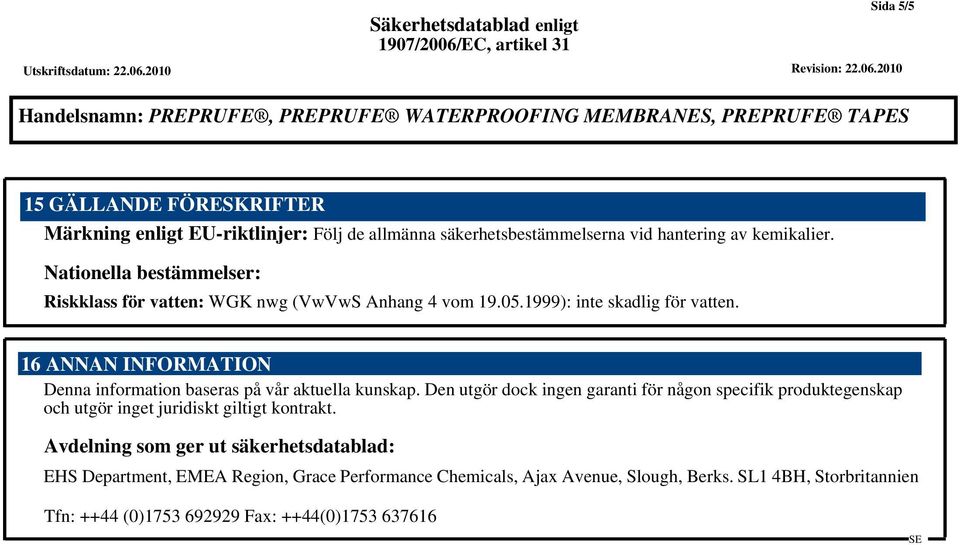 16 ANNAN INFORMATION Denna information baseras på vår aktuella kunskap.