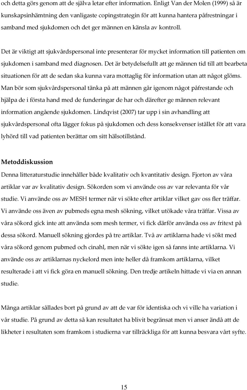 Det är viktigt att sjukvårdspersonal inte presenterar för mycket information till patienten om sjukdomen i samband med diagnosen.