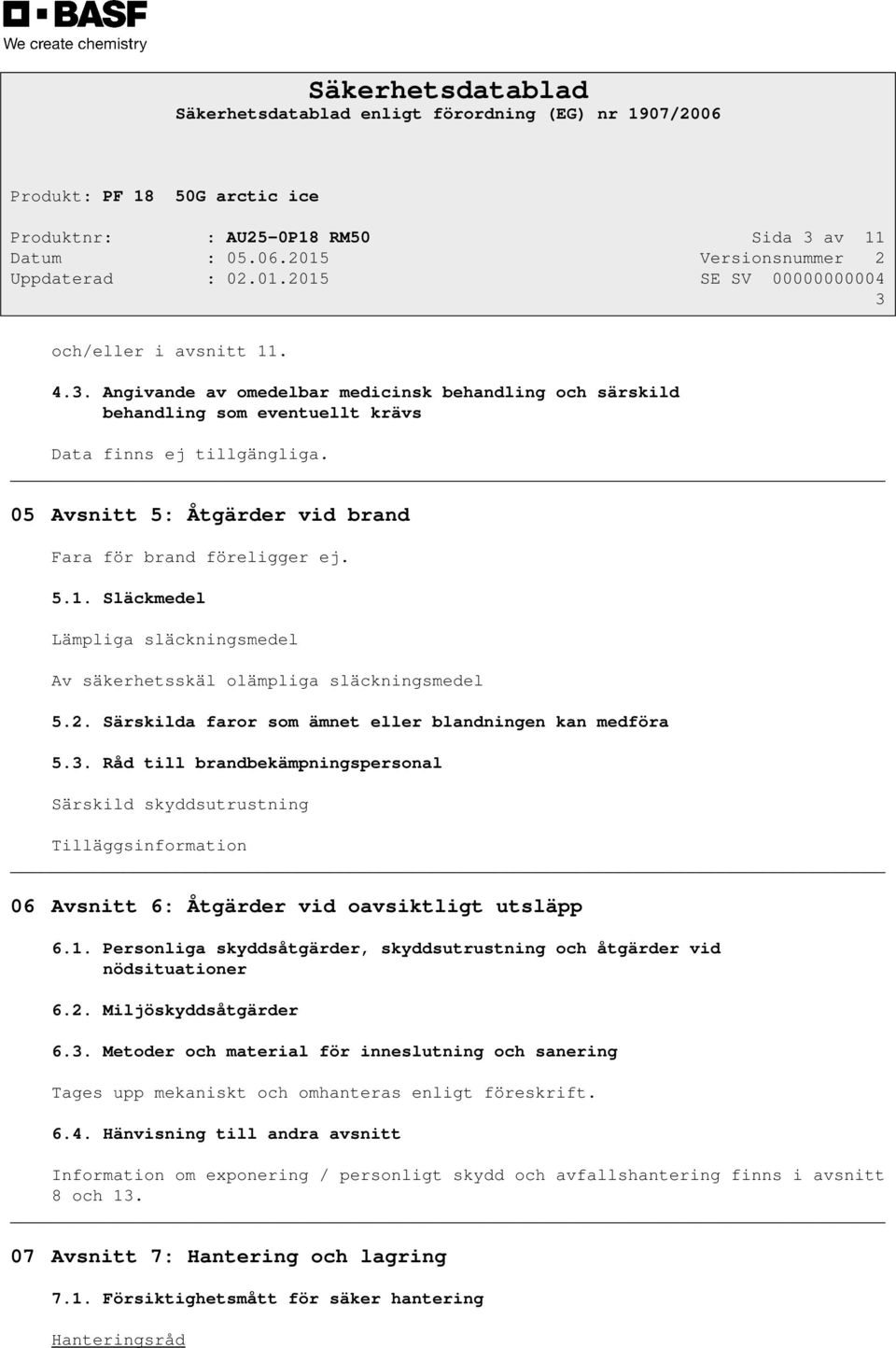 Särskilda faror som ämnet eller blandningen kan medföra 5.3. Råd till brandbekämpningspersonal Särskild skyddsutrustning Tilläggsinformation 06 Avsnitt 6: Åtgärder vid oavsiktligt utsläpp 6.1.