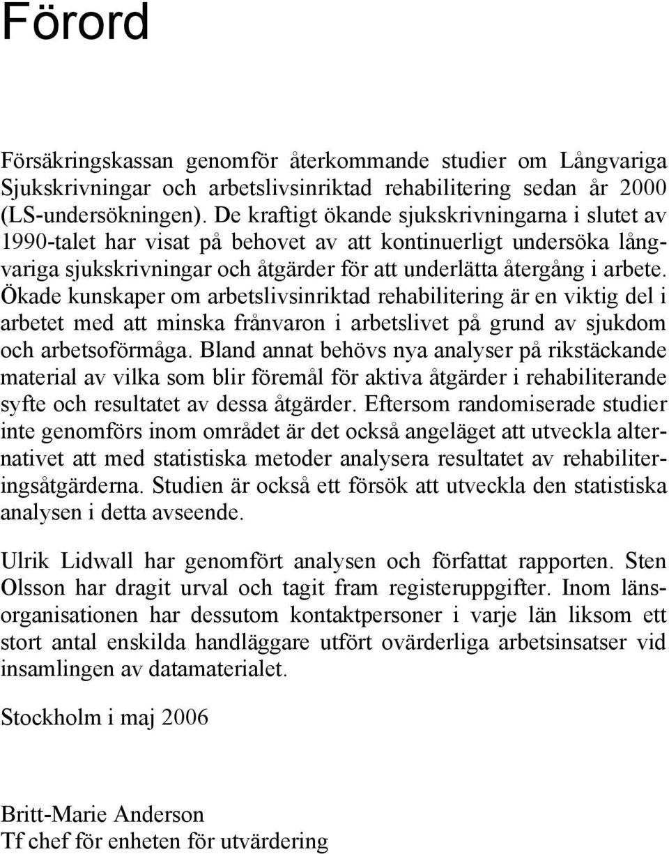 Ökade kunskaper om arbetslivsinriktad rehabilitering är en viktig del i arbetet med att minska frånvaron i arbetslivet på grund av sjukdom och arbetsoförmåga.