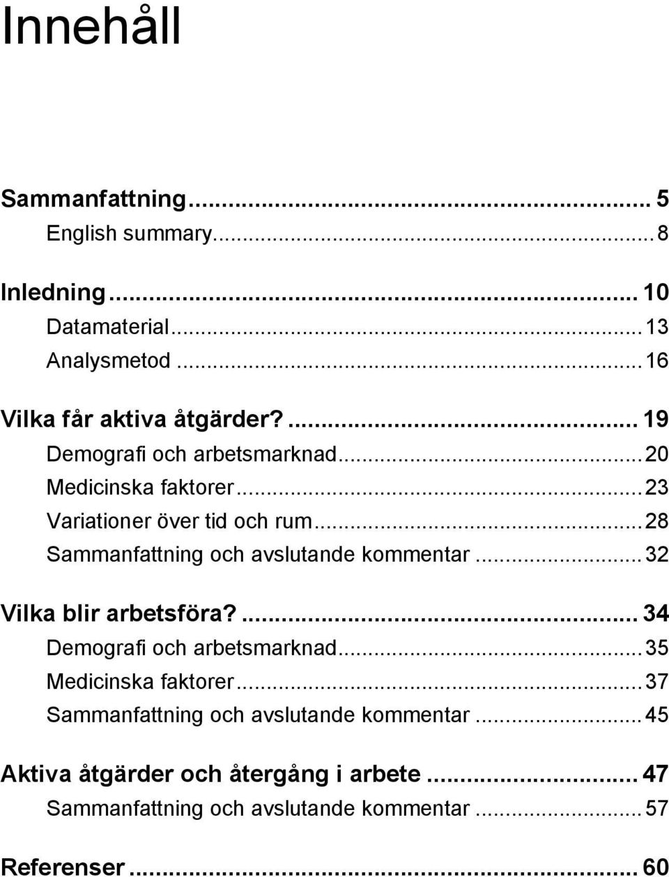 ..28 Sammanfattning och avslutande kommentar...32 Vilka blir arbetsföra?... 34 Demografi och arbetsmarknad.