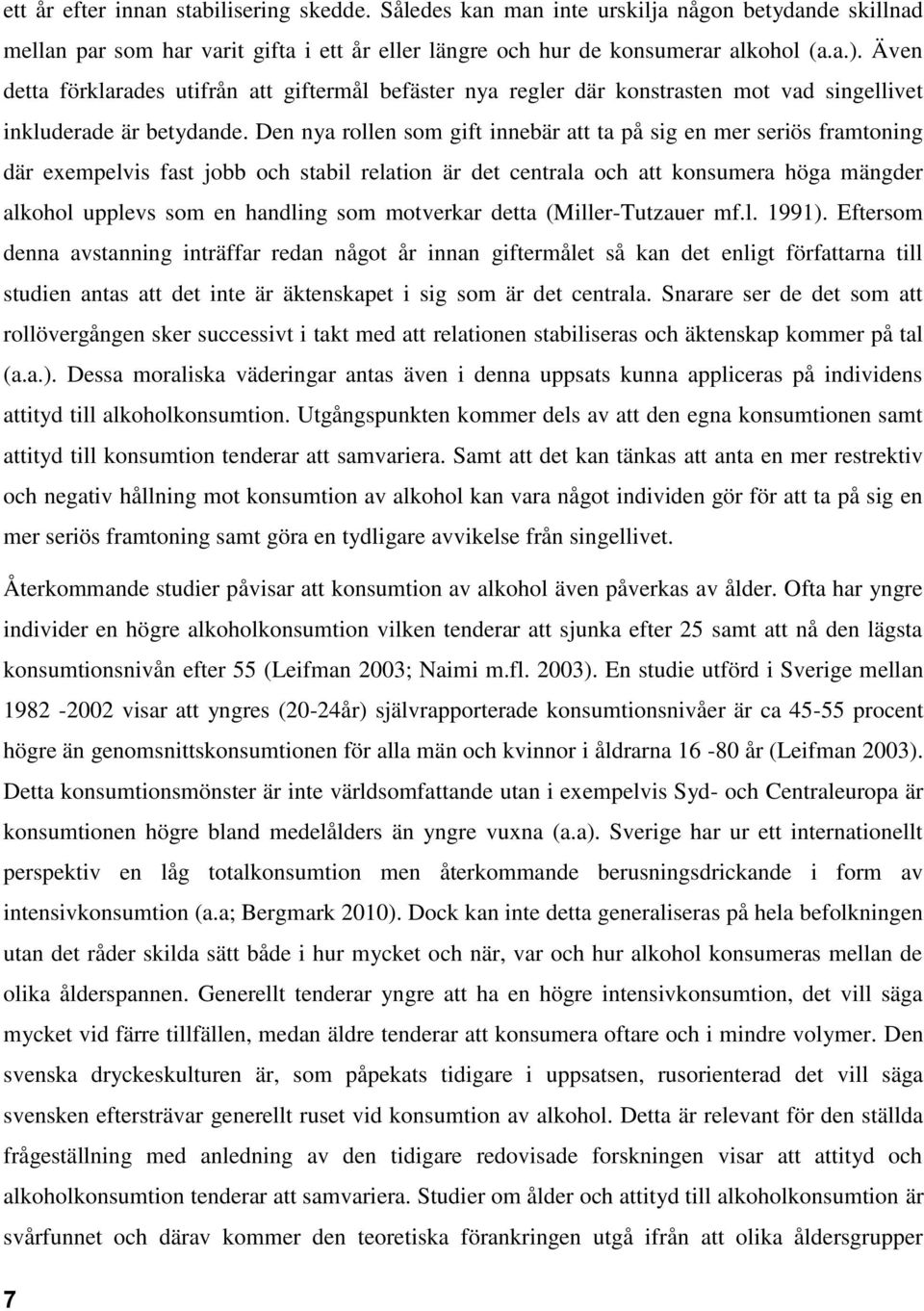 Den nya rollen som gift innebär att ta på sig en mer seriös framtoning där exempelvis fast jobb och stabil relation är det centrala och att konsumera höga mängder alkohol upplevs som en handling som