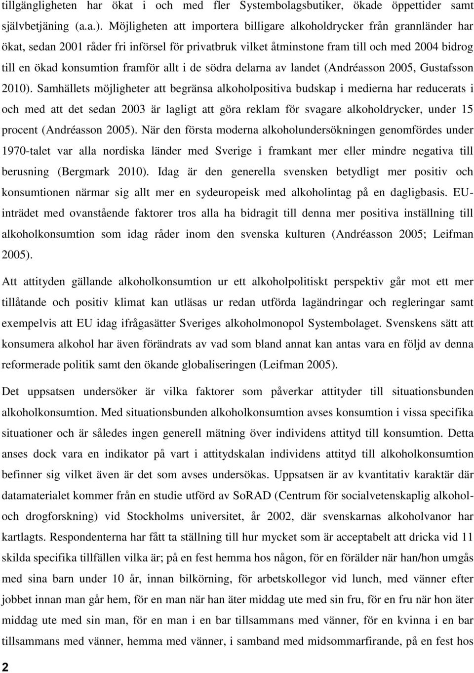 framför allt i de södra delarna av landet (Andréasson 2005, Gustafsson 2010).