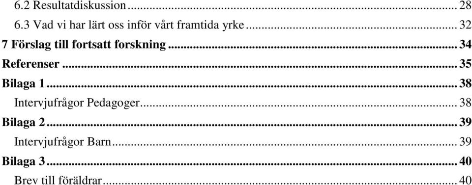 .. 32 7 Förslag till fortsatt forskning... 34 Referenser.