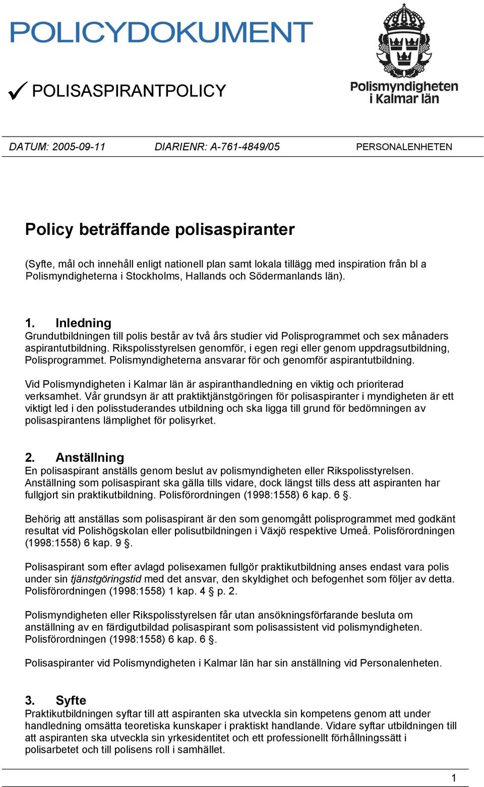 Rikspolisstyrelsen genomför, i egen regi eller genom uppdragsutbildning, Polisprogrammet. Polismyndigheterna ansvarar för och genomför aspirantutbildning.