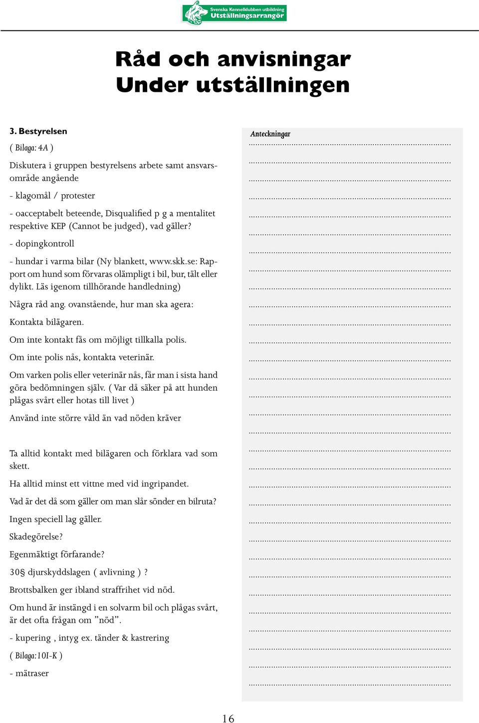 judged), vad gäller? - dopingkontroll - hundar i varma bilar (Ny blankett, www.skk.se: Rapport om hund som förvaras olämpligt i bil, bur, tält eller dylikt.