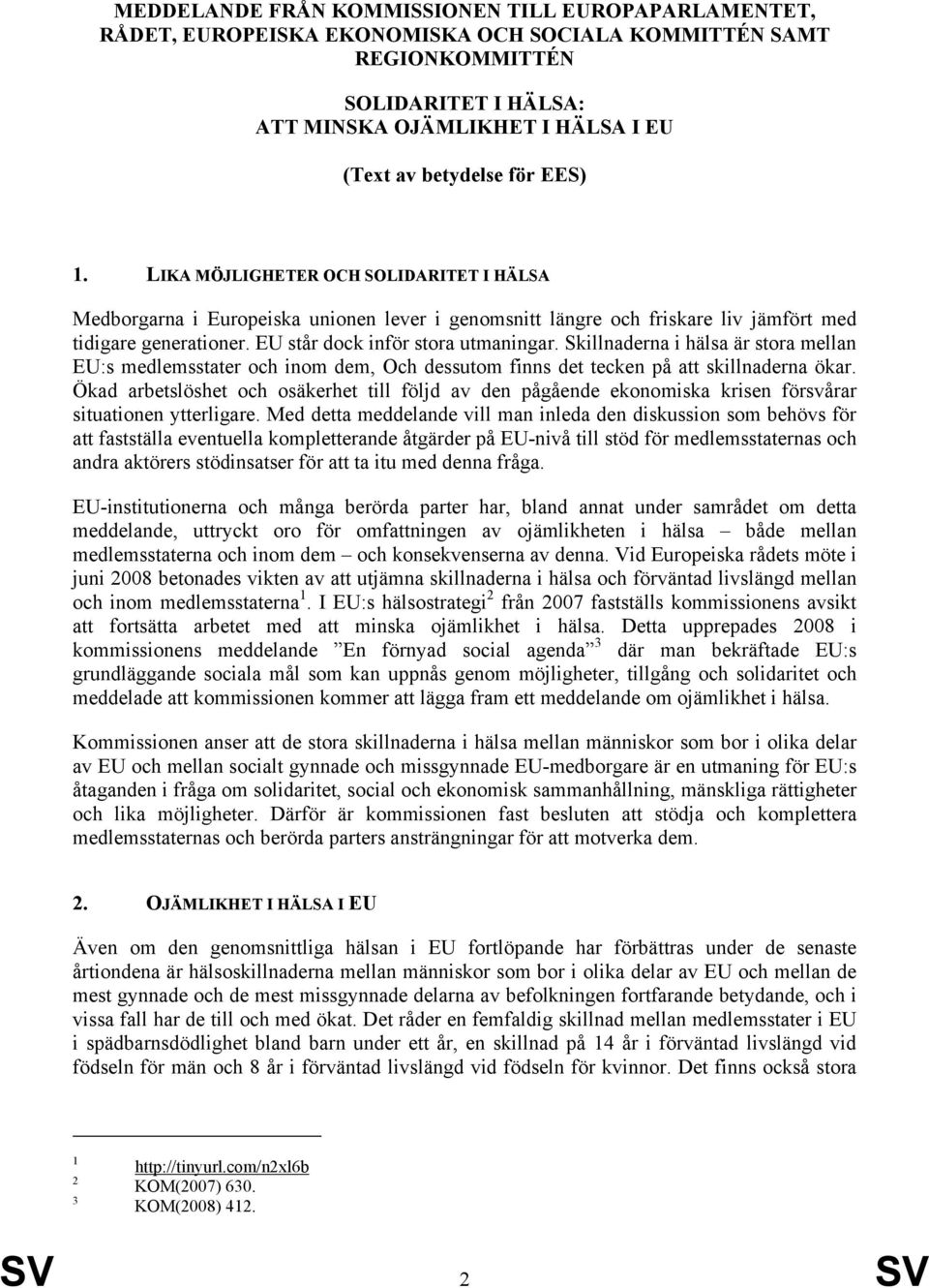 Skillnaderna i hälsa är stora mellan EU:s medlemsstater och inom dem, Och dessutom finns det tecken på att skillnaderna ökar.