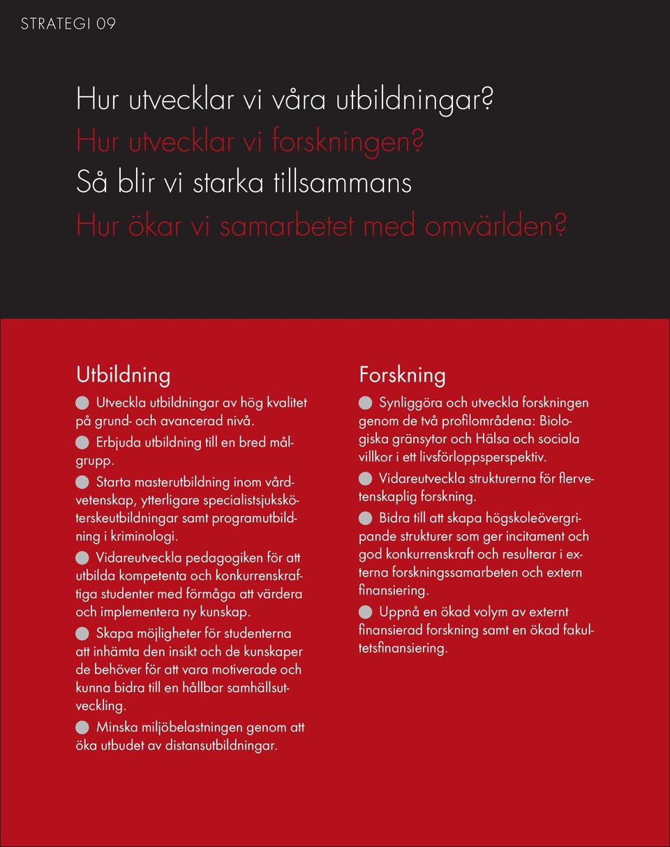 Starta masterutbildning inom vårdvetenskap, ytterligare specialistsjuksköterskeutbildningar samt programutbildning i kriminologi.