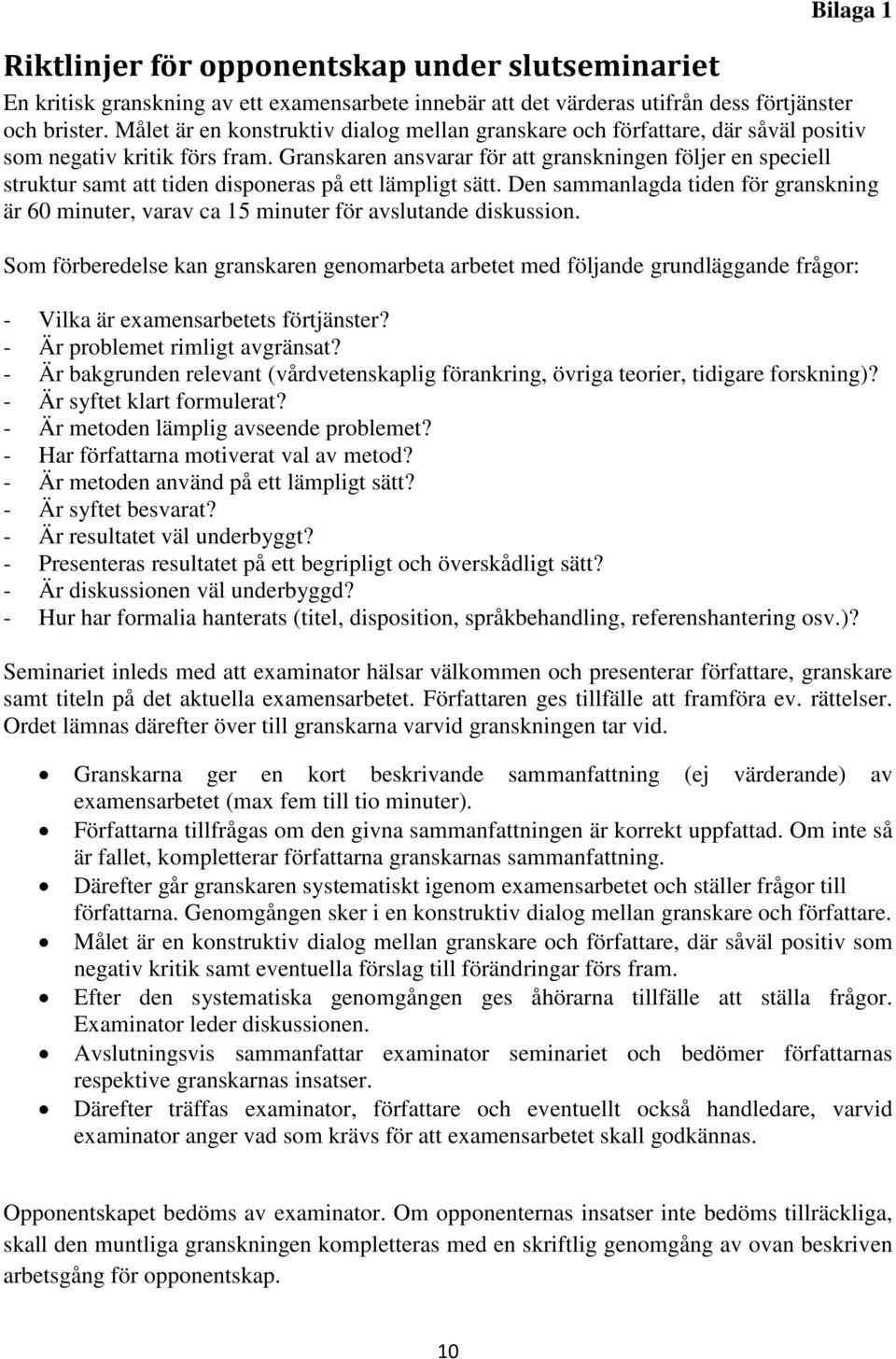 Granskaren ansvarar för att granskningen följer en speciell struktur samt att tiden disponeras på ett lämpligt sätt.