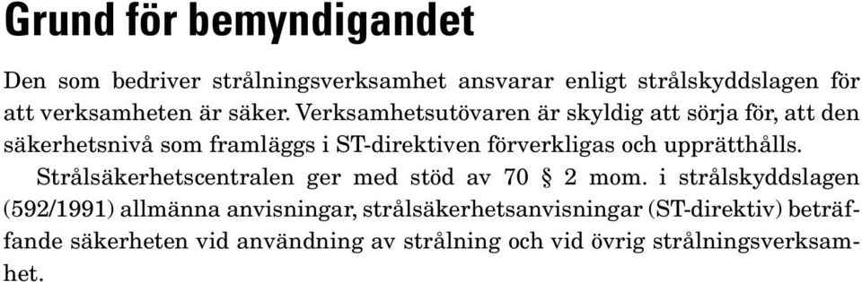 Verksamhetsutövaren är skyldig att sörja för, att den säkerhetsnivå som framläggs i ST-direktiven förverkligas och