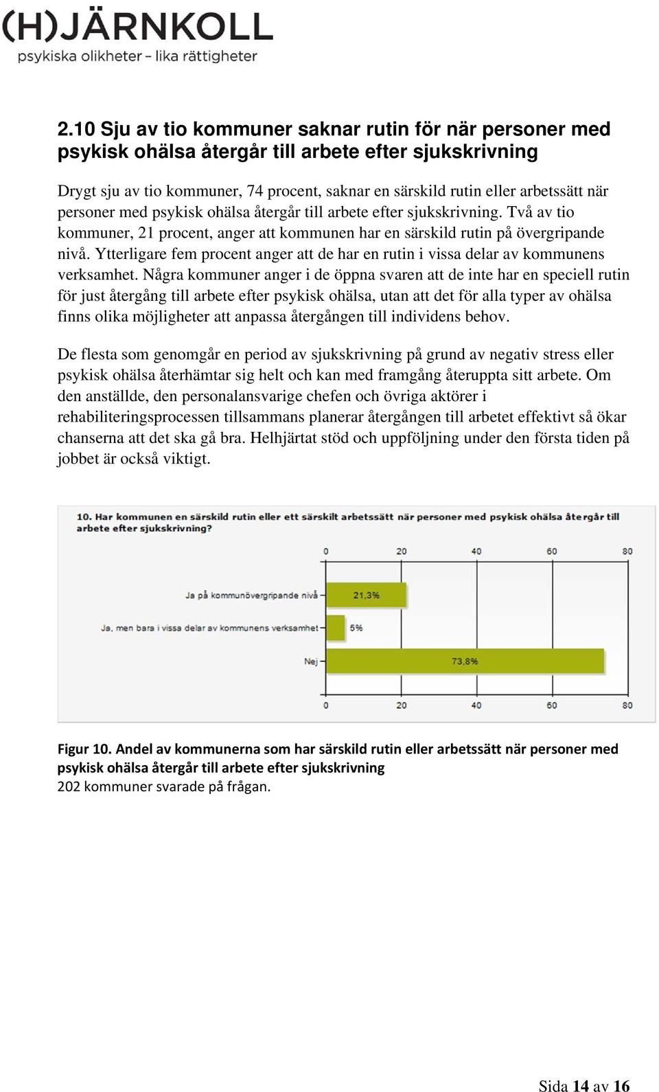 Ytterligare fem procent anger att de har en rutin i vissa delar av kommunens verksamhet.