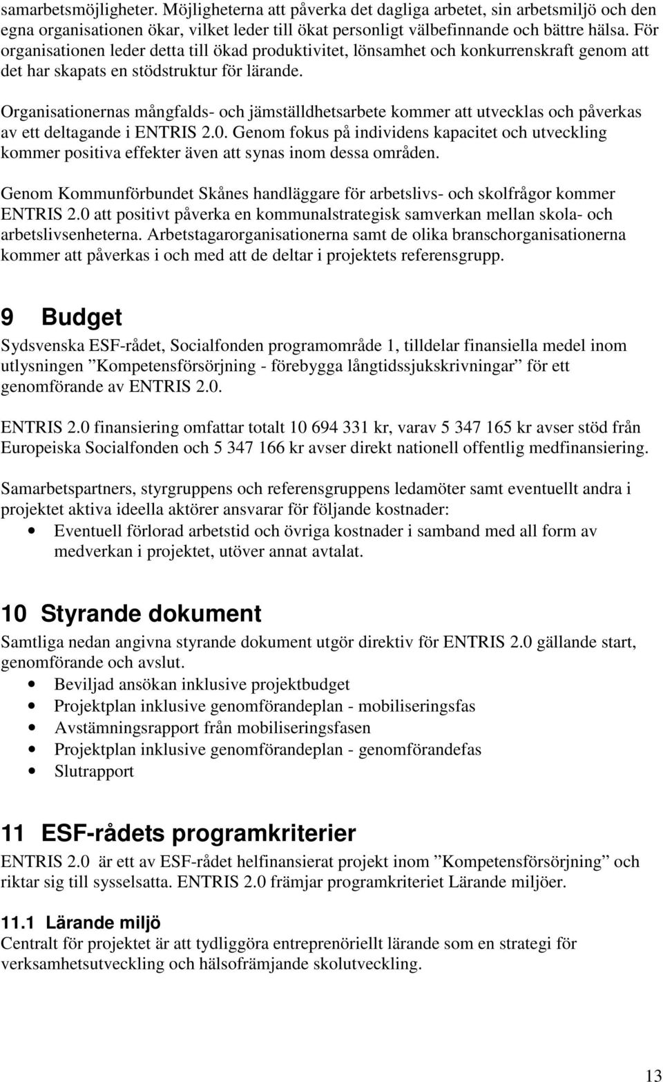 Organisationernas mångfalds- och jämställdhetsarbete kommer att utvecklas och påverkas av ett deltagande i ENTRIS 2.0.