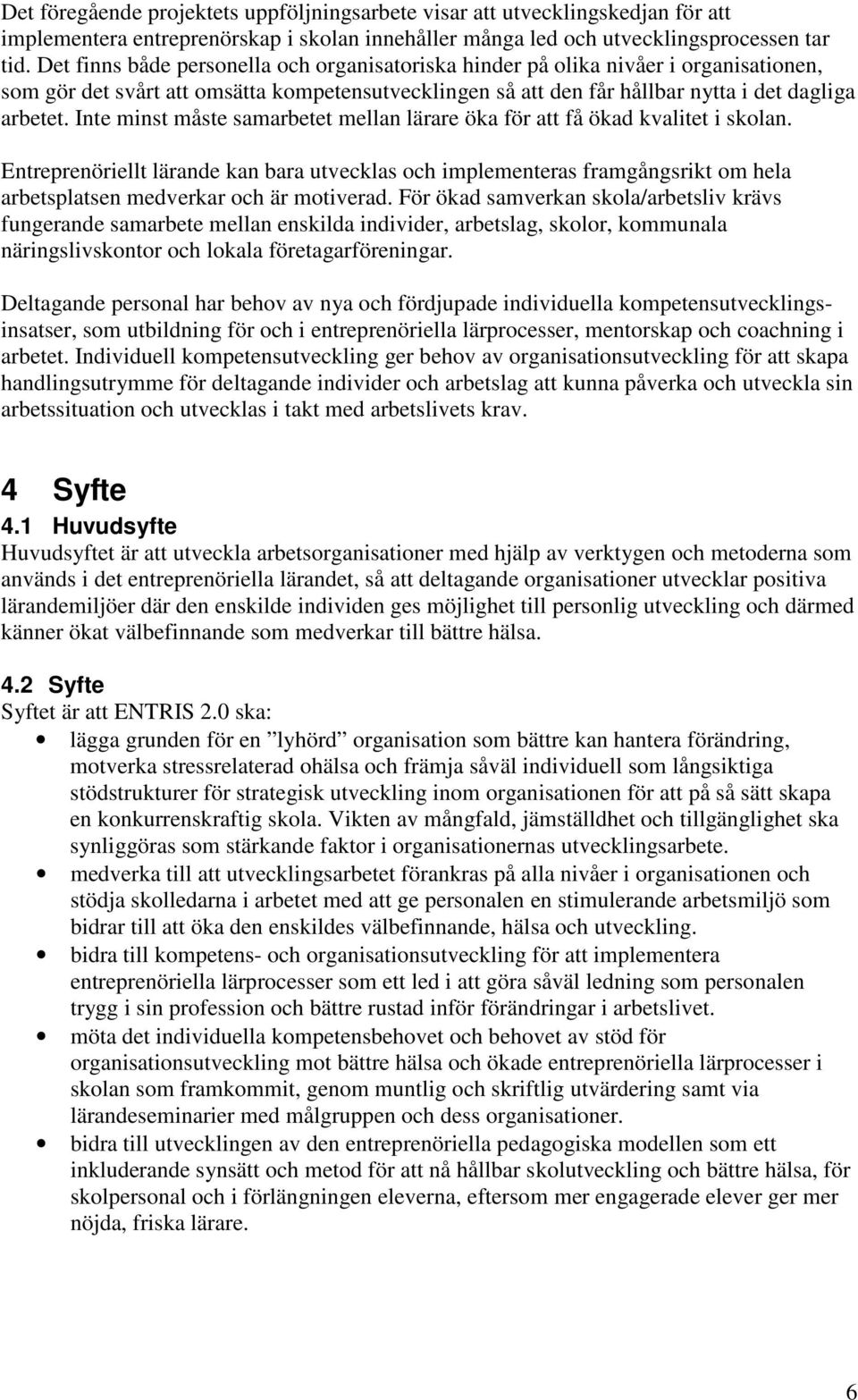 Inte minst måste samarbetet mellan lärare öka för att få ökad kvalitet i skolan.