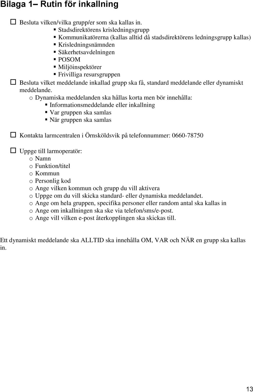 Besluta vilket meddelande inkallad grupp ska få, standard meddelande eller dynamiskt meddelande.