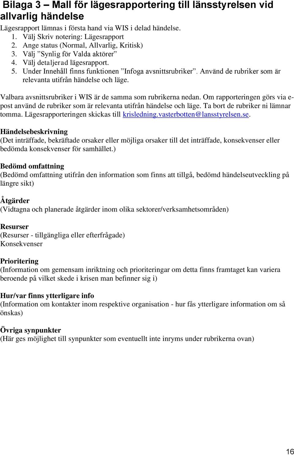 Använd de rubriker som är relevanta utifrån händelse och läge. Valbara avsnittsrubriker i WIS är de samma som rubrikerna nedan.