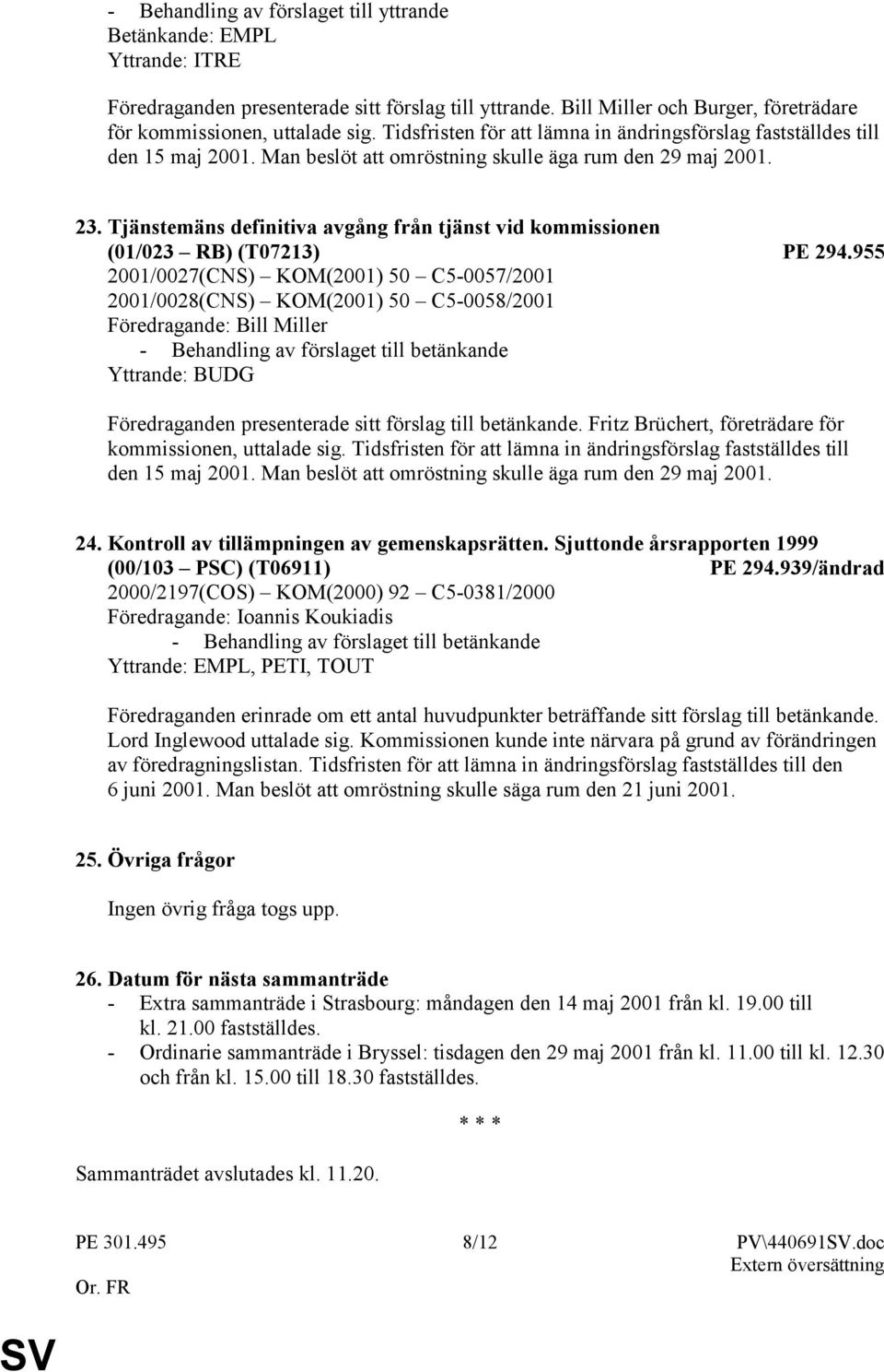 Tjänstemäns definitiva avgång från tjänst vid kommissionen (01/023 RB) (T07213) PE 294.