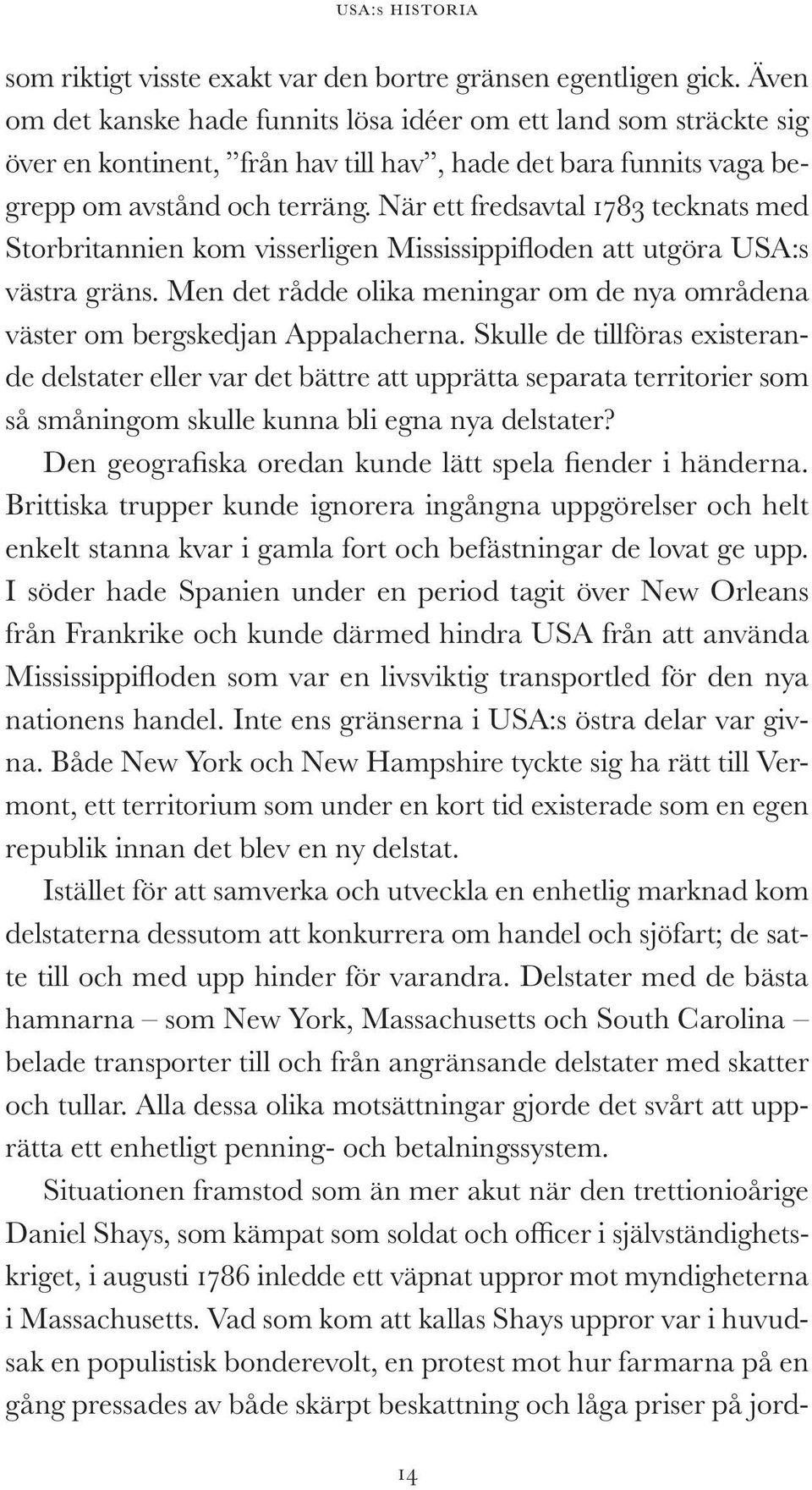 När ett fredsavtal 1783 tecknats med Storbritannien kom visserligen Mississippi floden att utgöra USA:s västra gräns.